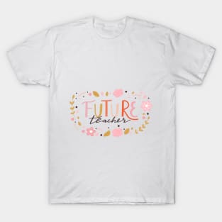 Future Teacher typography print. Quote design with floral composition. T-Shirt